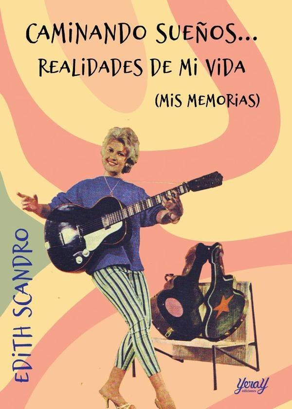 Caminando sueños... Realidades de mi vida (mis memorias)  | EDITH SCANDRO