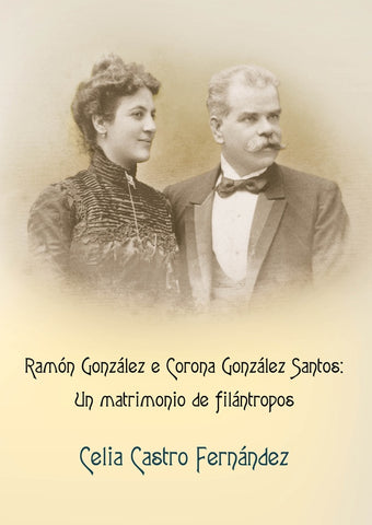 Ramón González e Corona González Santos: Un matrimonio de filántropos | Celia Castro Fernandez