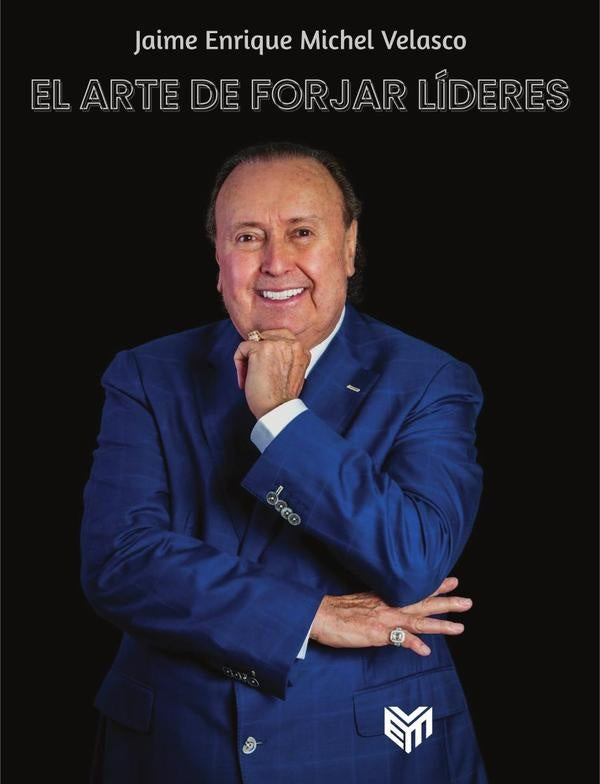 El arte de forjar líderes  | JAIME ENRIQUE MICHEL VELASCO