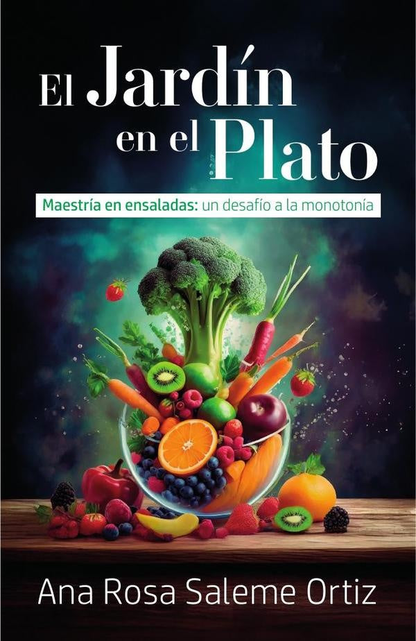 El jardín en el plato | Ana Rosa Saleme Ortiz