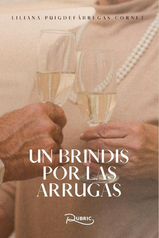 Un brindis por las arrugas | Liliana Puigdefábregas Cornet