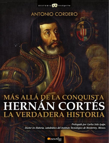 Hernán Cortés. La verdadera historia | Antonio Cordero