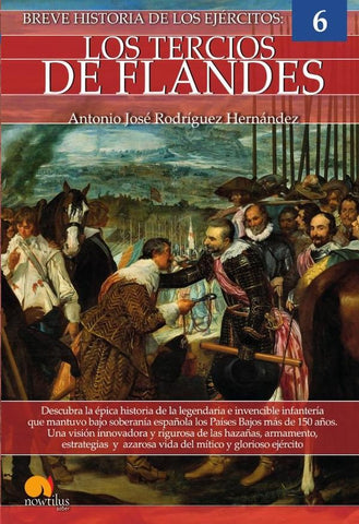 Breve historia de los Tercios de Flandes N. E. | Antonio José Rodríguez Hernández