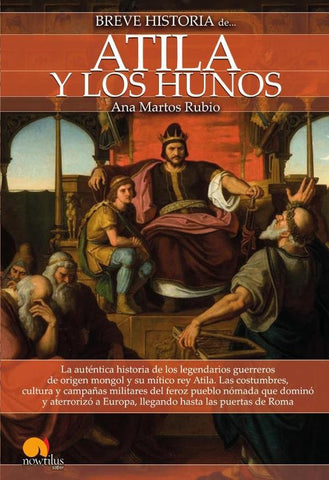 Breve historia de Atila y los Hunos NUEVA EDICIÓN | Ana Martos Rubio