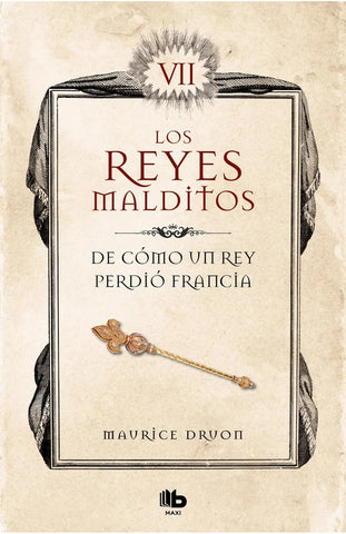 DE COMO UN REY PERDIO FRANCIA (LOS REYES MALDITOS 7).. | Maurice Druon