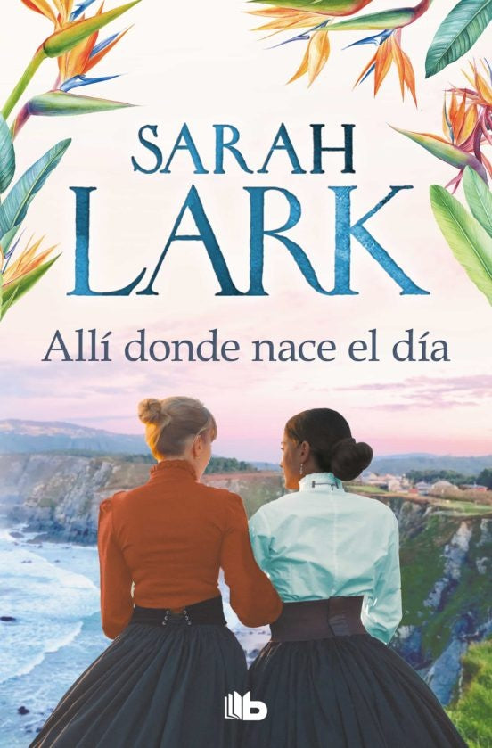 ALLÍ DONDE NACE EL DÍA*.. | Sarah Lark