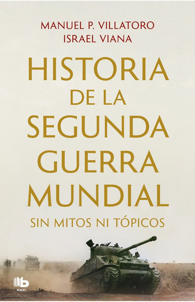HISTORIA DE LA SEGUNDA GUERRA MUNDIAL SIN MITOS NI TOPICOS..* | MANUEL P.  VILLATORO