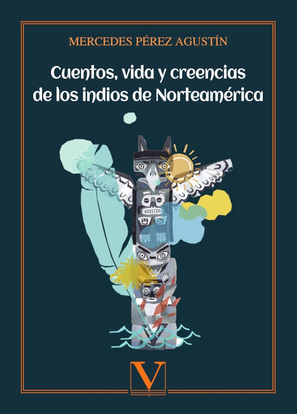 Cuentos, vida y creencias de los indios de Norteamérica | Mercedes Pérez Agustín