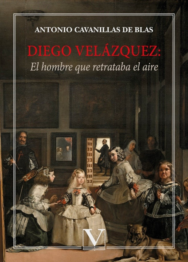 Diego Velázquez: El hombre que retrataba el aire | Cavanillas, Cavanillas De Blas
