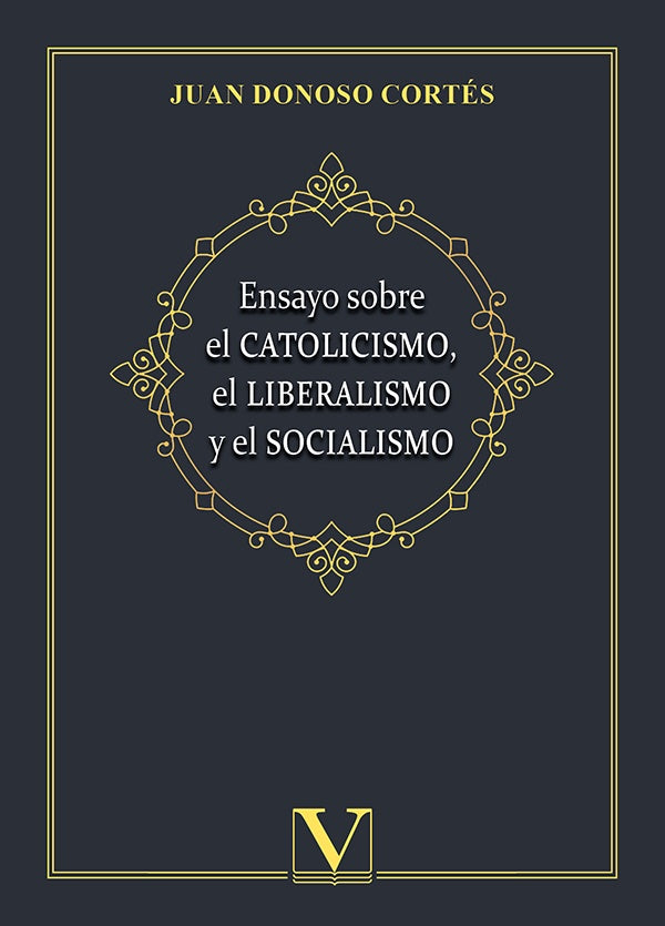 Ensayo sobre el catolicismo, el liberalismo y el socialismo | Juan Donoso Cortés