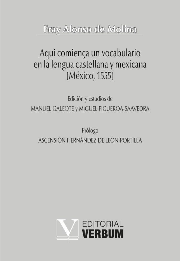 Aqui comiença un vocabulario en la lengua castellana y mexicana [México, 1555] | Fray Alonso de Molina