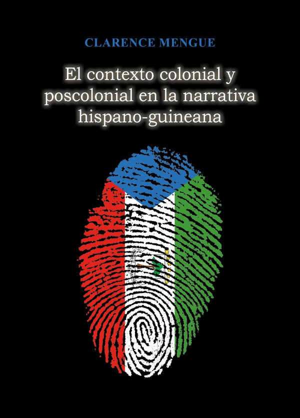 El contexto colonial y poscolonial en la narrativa hispano-guineana | Clarence Mengue