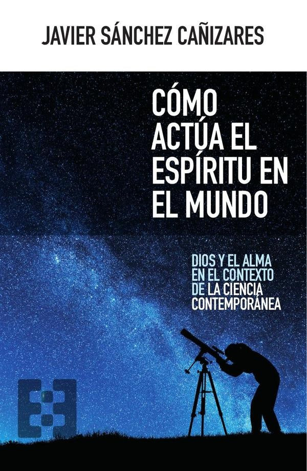 Cómo actúa el espíritu en el mundo | Javier Sánchez Cañizares