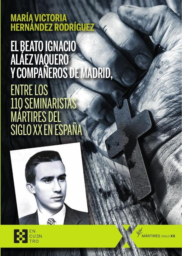 El beato Ignacio Aláez Vaquero y compañeros de Madrid, entre los 110 seminaristas mártires del siglo | María Victoria Hernández Rodríguez
