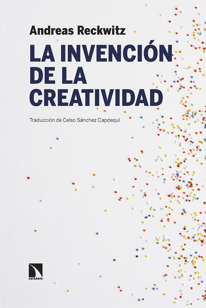 LA INVENCIÓN DE LA CREATIVIDAD (CON DETALLES).. | ANDREAS  RECKWITZ