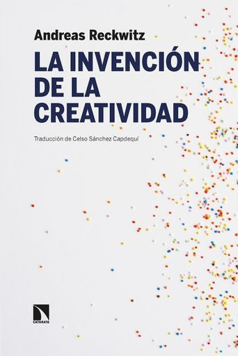 LA INVENCIÓN DE LA CREATIVIDAD (CON DETALLES).. | ANDREAS  RECKWITZ