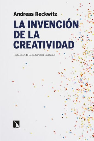 LA INVENCIÓN DE LA CREATIVIDAD (CON DETALLES).. | ANDREAS  RECKWITZ