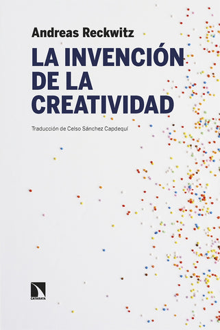 LA INVENCIÓN DE LA CREATIVIDAD (CON DETALLES).. | ANDREAS  RECKWITZ