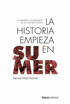 LA HISTORIA EMPIEZA EN SUMER | SAMUEL NOAH KRAMER