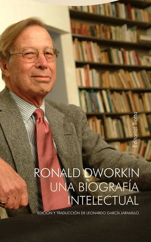 RONALD DWORKIN. UNA BIOGRAFIA INTELECTUAL