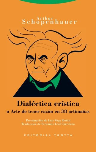DIALECTICA ERISTICA O ARTE DE TENER RAZON EN 38 ARTIMAÑAS.. | Arthur Schopenhauer