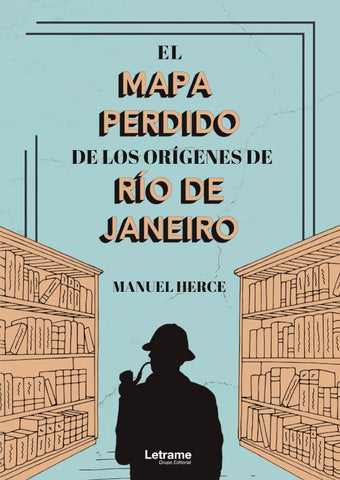El mapa perdido de los orígenes de Río de Janeiro | Manuel Herce