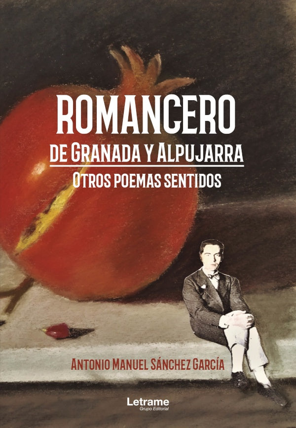 Romancero de Granada y Alpujarra. Otros poemas sentidos | Antonio Manuel Sánchez García