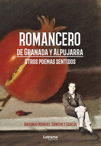 Romancero de Granada y Alpujarra. Otros poemas sentidos | Antonio Manuel Sánchez García