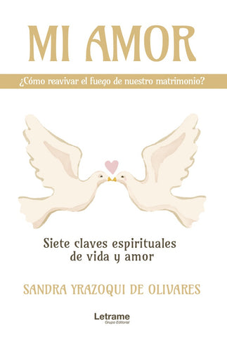 Mi amor, ¿cómo reavivar el fuego de nuestro matrimonio? Siete claves espirituales de vida y amor | Sandra Yrazoqui de Olivares