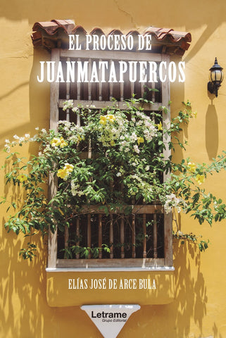 El proceso de Juanmatapuercos | Elías José de Arce Bula