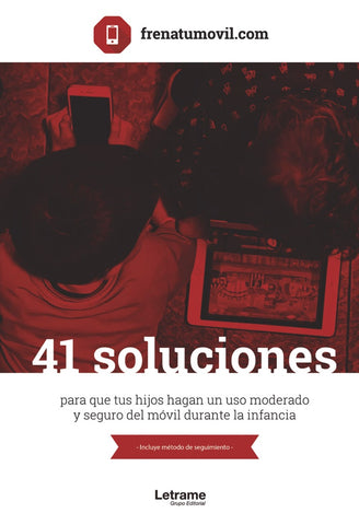 41 Soluciones para que tus hijos hagan un uso moderado y seguro del móvil durante la infancia | Frenatumovil.com