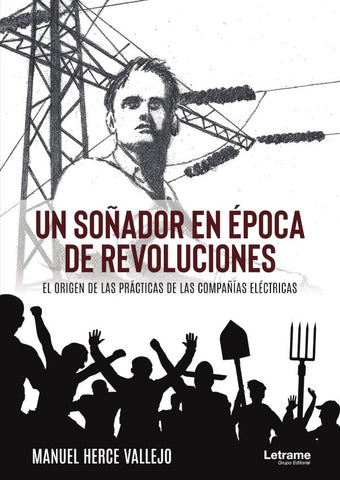 Un soñador en época de revoluciones. El origen de las prácticas de las compañías eléctricas | Manuel Herce Vallejo