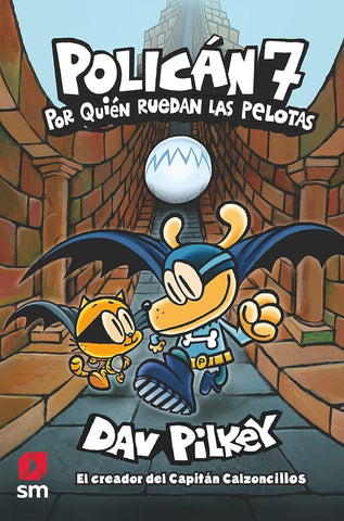 Policán 7 (Hombre Perro): Por Quién Ruedan Las Pelotas | Dav Pilkey