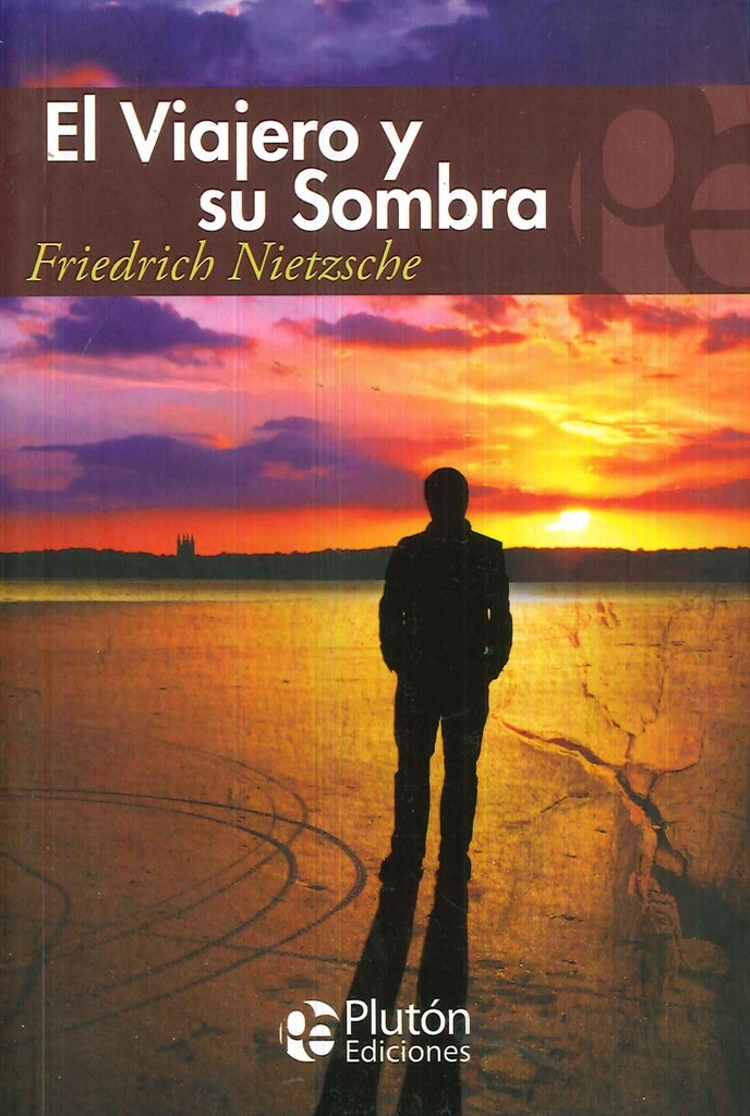 EL VIAJERO Y SU SOMBRA.. | Friedrich Nietzsche