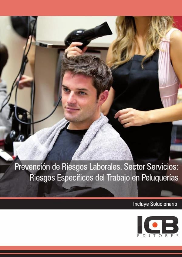 Prevención de Riesgos Laborales. Sector Servicios: Riesgos Específicos del Trabajo en Peluquerías | ICB Editores