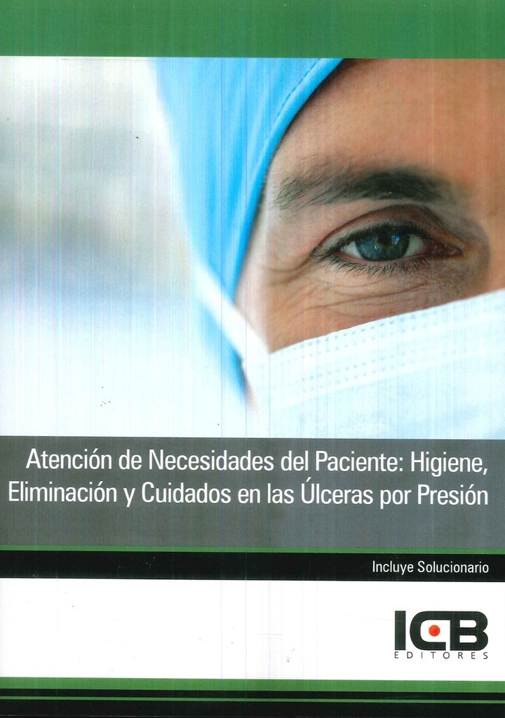Atención de Necesidades del Paciente: Higiene, Eliminación y Cuidados en las Úlceras por Presión | ICB Editores