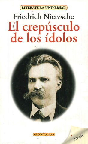 EL CREPÚSCULO DE LOS ÍDOLOS.. | Friedrich Nietzsche