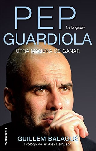 PEP GUARDIOLA. LA BIOGRAFIA.. | Guillem Balagué