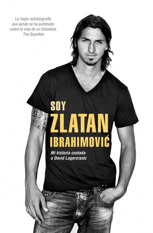 SOY ZLATAN IBRAHIMOVIC: MI HISTORIA CONTADA A DAVID LAGERCRANTZ.. | David Lagercrantz