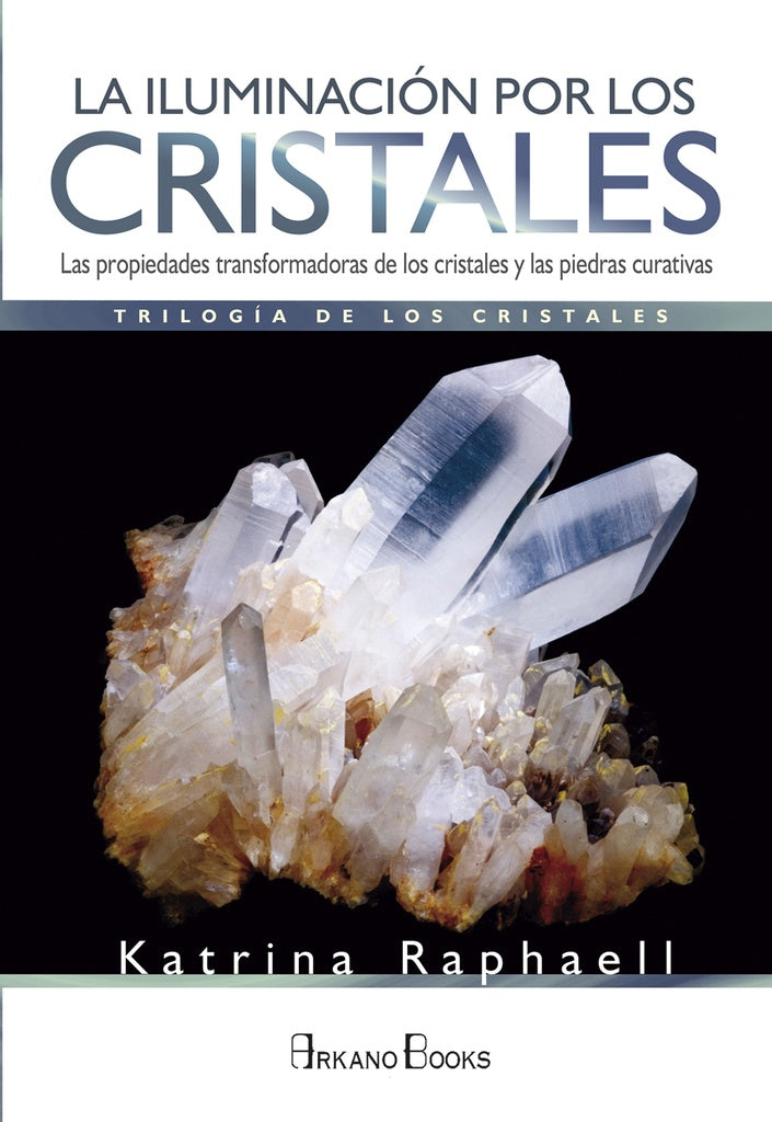 LA ILUMINACION POR LOS CRISTALES: TRILOGÍA DE LOS CRISTALES I.. | Katrina Raphaell