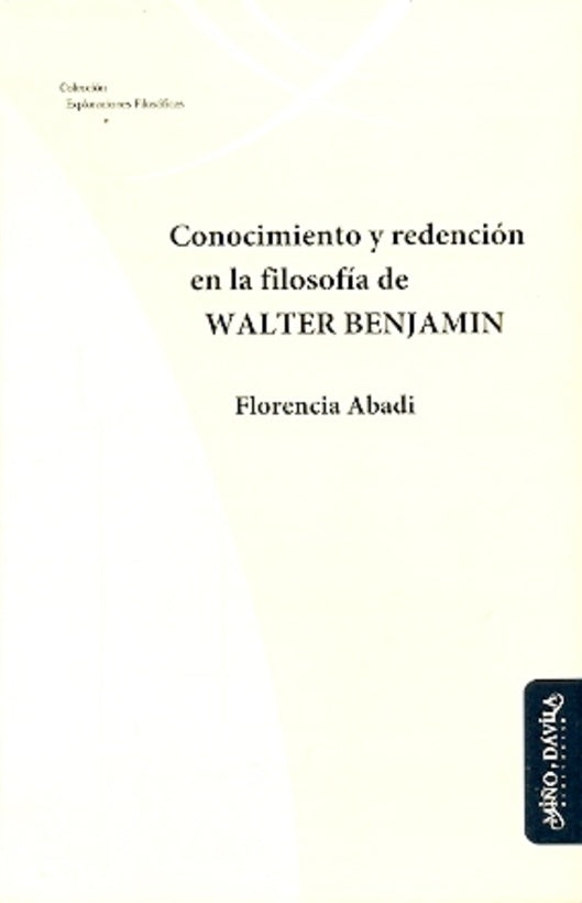 Conocimiento y redención en la filosofía de Walter Benjamin | Florencia Abadi