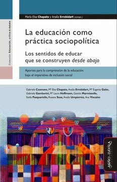 La educación como práctica sociopolítica. | Errobidart , Chapato y otros