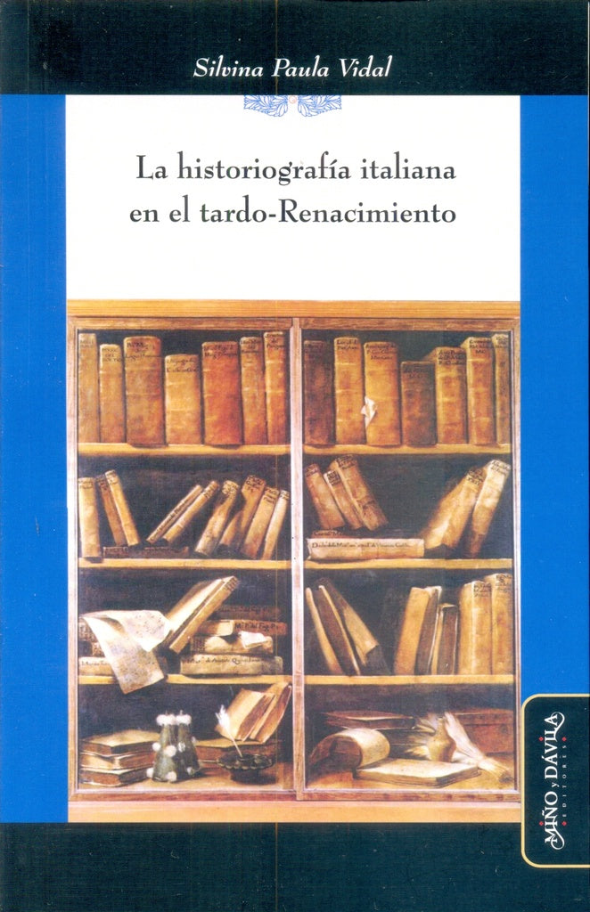 La historiografía italiana en el tardo-Renacimiento | Silvina Paula Vidal
