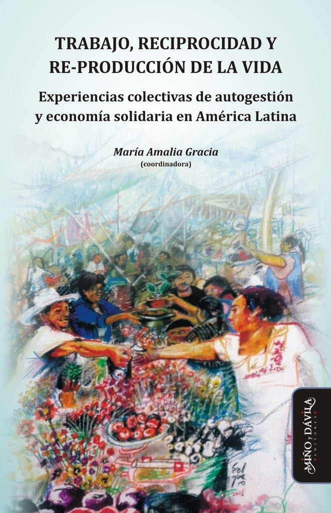 Trabajo, reciprocidad y re-producción de la vida. | María Amalia  Gracia
