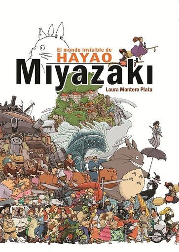 El mundo invisible de hayao miyazaki | Laura  Montero Plata