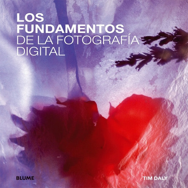 LOS  FUNDAMENTOS DE LA FOTOGRAFIA DIGITAL.. | Tim Daly