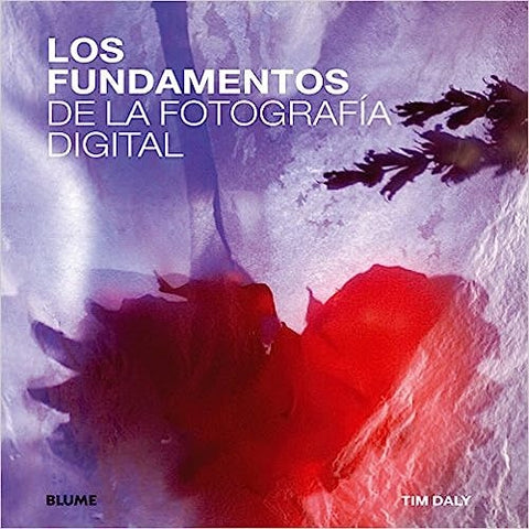 LOS  FUNDAMENTOS DE LA FOTOGRAFIA DIGITAL.. | Tim Daly