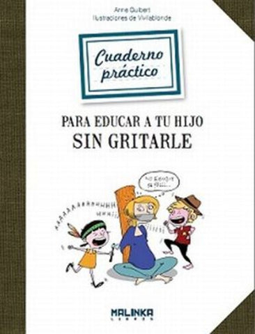 CUADERNO PRACTICO PARA EDUCAR A TU HIJO SIN GRITARLE | ANNE GUIBERT