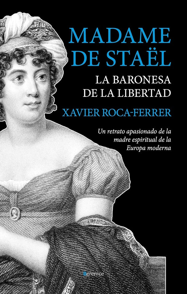 MADAME DE STAEL, LA BARONESA DE LA LIBERTAD  | Xavier Roca Ferrer