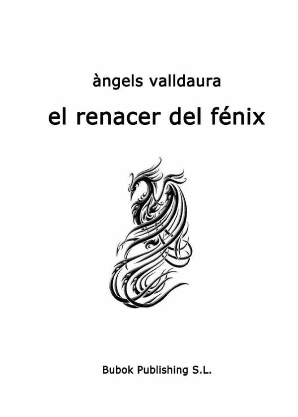 El renacer del fénix  | àngels valldaura ruiz